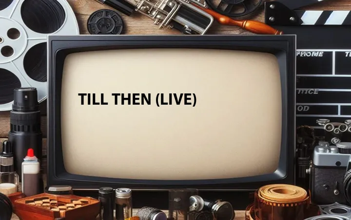 Till Then (Live)
