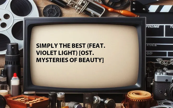 Simply the Best (Feat. Violet Light) [OST. Mysteries Of Beauty]