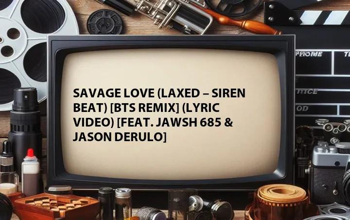 Savage Love (Laxed – Siren Beat) [BTS Remix] (Lyric Video) [Feat. Jawsh 685 & Jason Derulo]