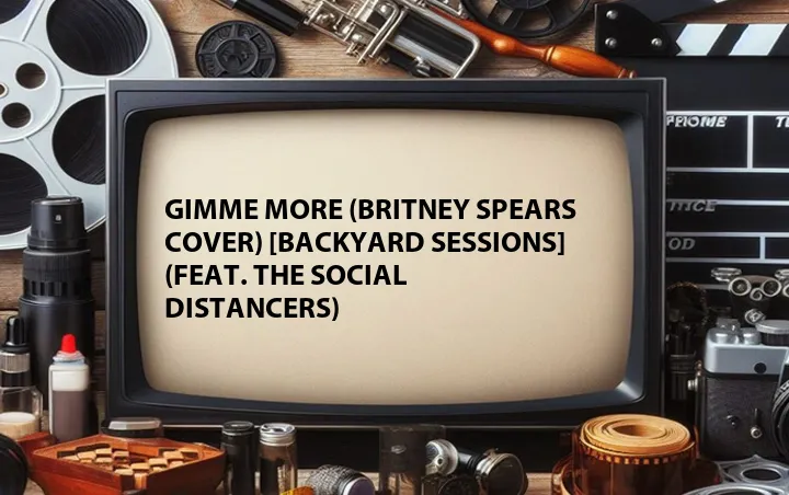 Gimme More (Britney Spears Cover) [Backyard Sessions] (Feat. The Social Distancers)