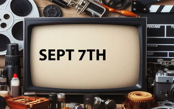 Sept 7th