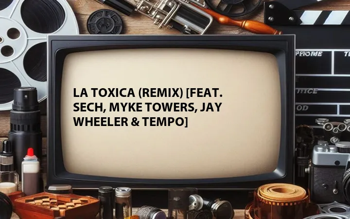 La Toxica (Remix) [Feat. Sech, Myke Towers, Jay Wheeler & Tempo]