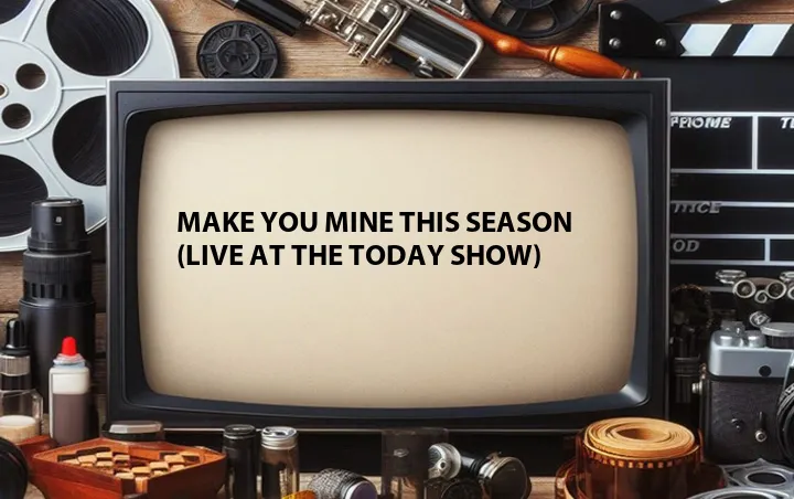 Make You Mine This Season (Live at The Today Show)