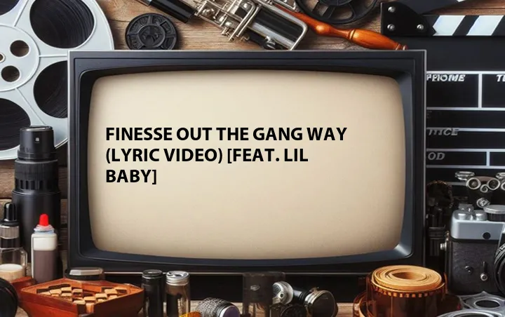 Finesse Out the Gang Way (Lyric Video) [Feat. Lil Baby]