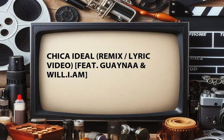 Chica Ideal (Remix / Lyric Video) [Feat. Guaynaa & will.i.am]