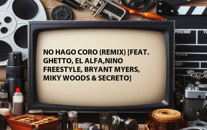 No Hago Coro (Remix) [Feat. Ghetto, El Alfa,Nino Freestyle, Bryant Myers, Miky Woods & Secreto]