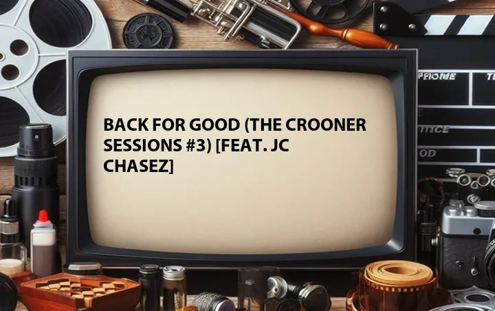 Back for Good (The Crooner Sessions #3) [Feat. JC Chasez]