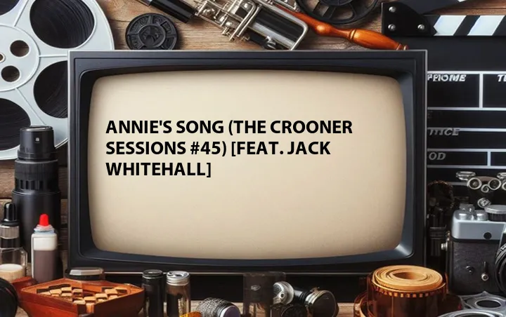 Annie's Song (The Crooner Sessions #45) [Feat. Jack Whitehall]