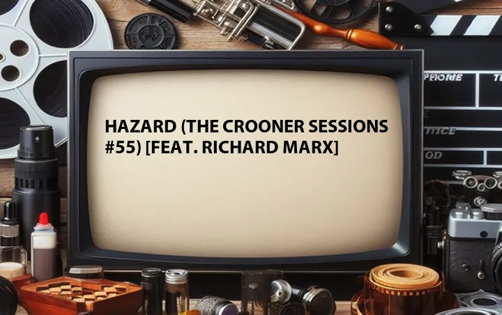 Hazard (The Crooner Sessions #55) [Feat. Richard Marx]