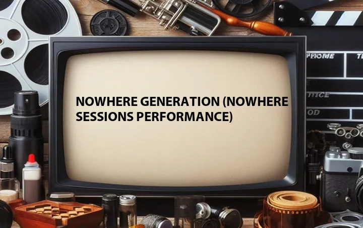 Nowhere Generation (Nowhere Sessions Performance)