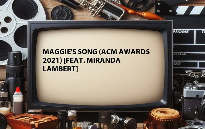 Maggie's Song (ACM Awards 2021) [Feat. Miranda Lambert]