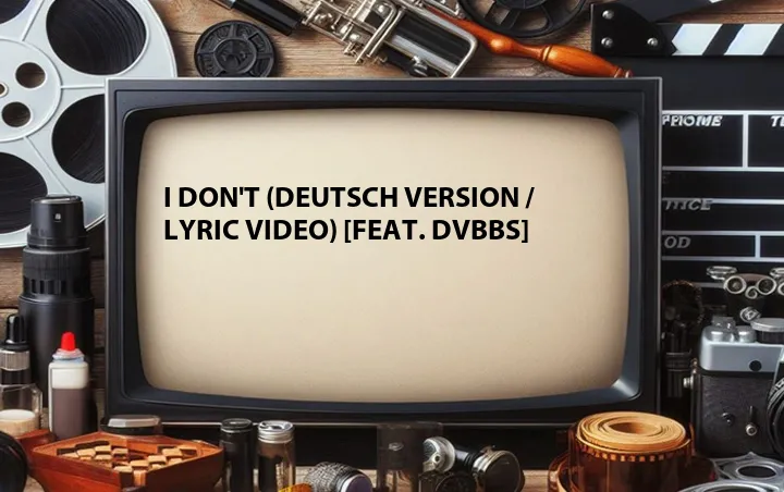 I Don't (Deutsch Version / Lyric Video) [Feat. DVBBS]