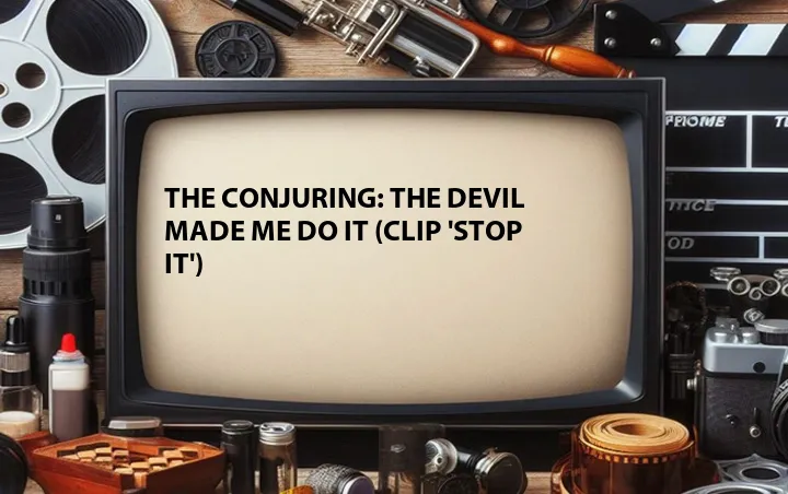 The Conjuring: The Devil Made Me Do It (Clip 'Stop It')