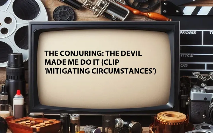 The Conjuring: The Devil Made Me Do It (Clip 'Mitigating Circumstances')