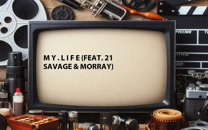 m y . l i f e (Feat. 21 Savage & Morray)