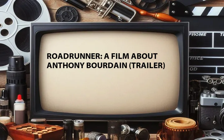 Roadrunner: A Film About Anthony Bourdain (Trailer)
