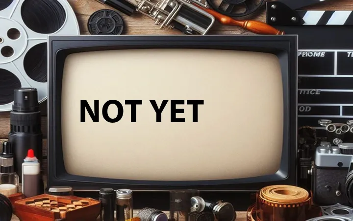 Not Yet