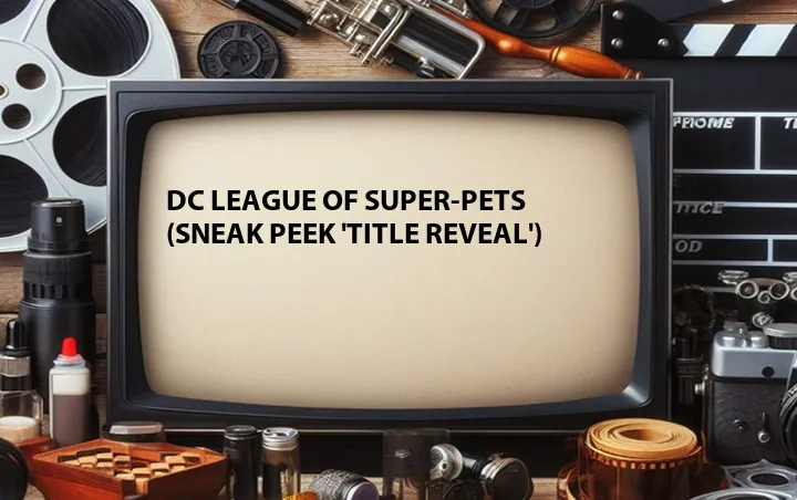 DC League of Super-Pets (Sneak Peek 'Title Reveal')