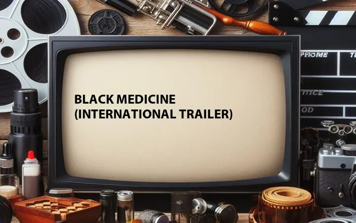 Black Medicine (International Trailer)