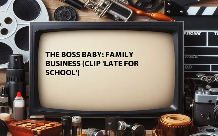 The Boss Baby: Family Business (Clip 'Late for School')