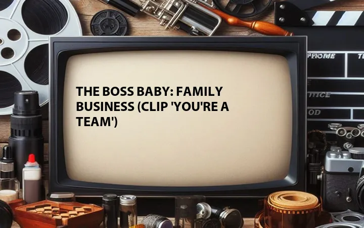 The Boss Baby: Family Business (Clip 'You're a Team')