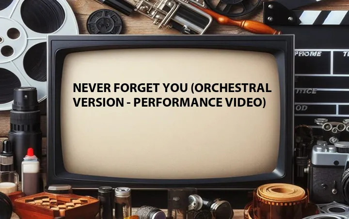 Never Forget You (Orchestral Version - Performance Video)