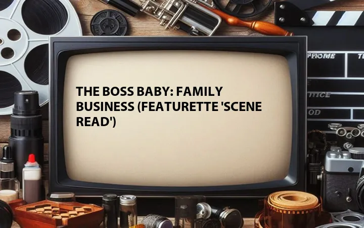 The Boss Baby: Family Business (Featurette 'Scene Read')
