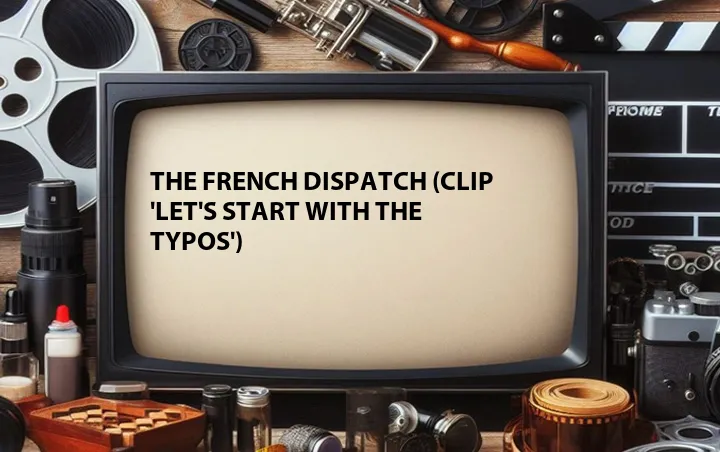 The French Dispatch (Clip 'Let's Start with the Typos')