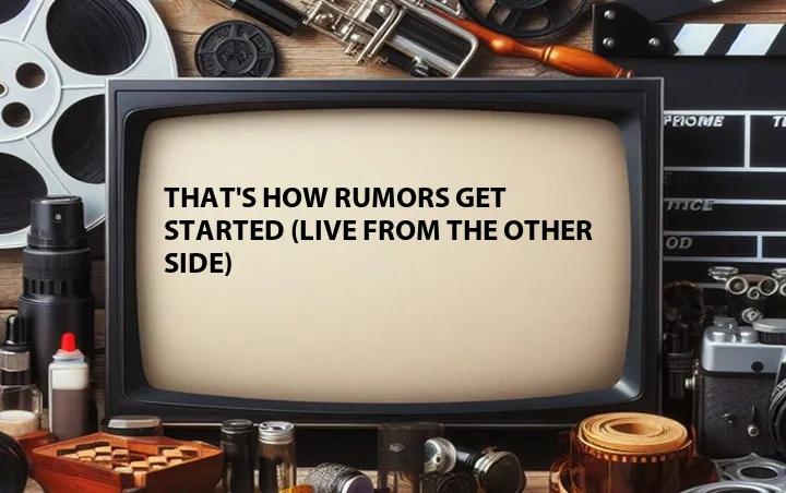 That's How Rumors Get Started (Live From The Other Side)