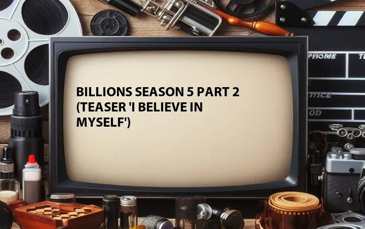 Billions Season 5 Part 2 (Teaser 'I Believe in Myself')