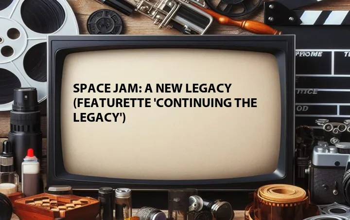 Space Jam: A New Legacy (Featurette 'Continuing the Legacy')