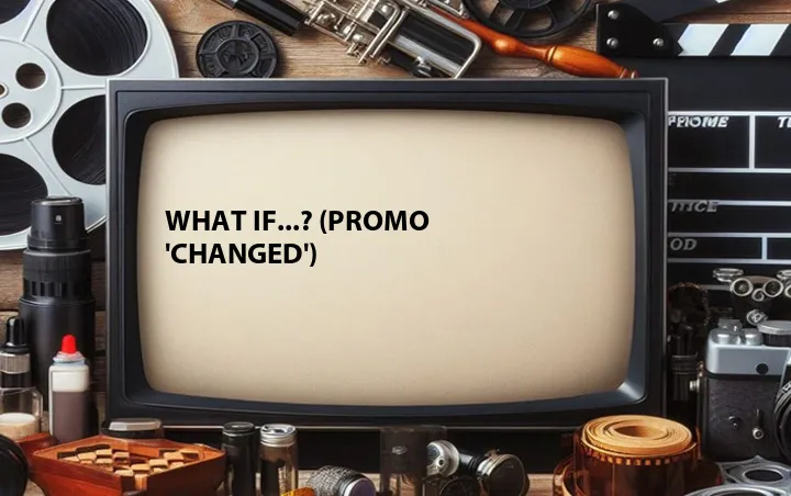 What If...? (Promo 'Changed')