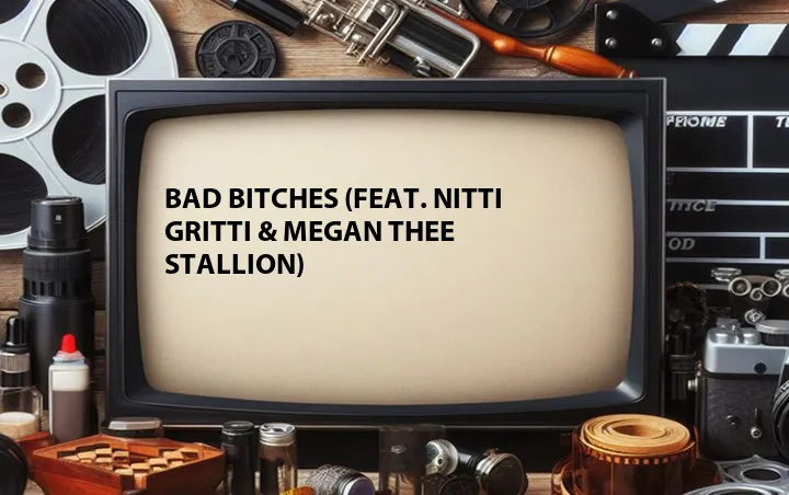 Bad Bitches (Feat. Nitti Gritti & Megan Thee Stallion)