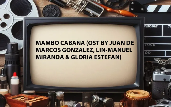 Mambo Cabana (OST by Juan de Marcos Gonzalez, Lin-Manuel Miranda & Gloria Estefan)