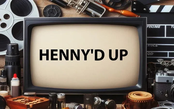 Henny'd Up