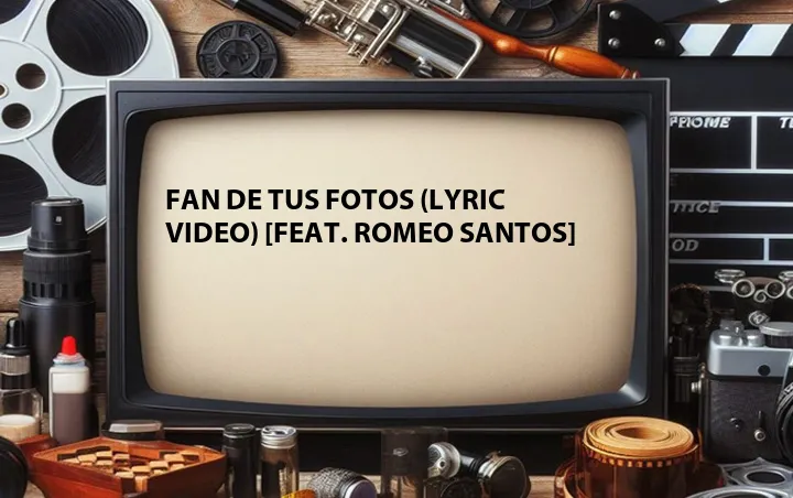 Fan De Tus Fotos (Lyric Video) [Feat. Romeo Santos]