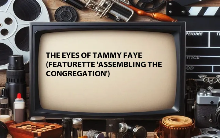 The Eyes of Tammy Faye (Featurette 'Assembling the Congregation')