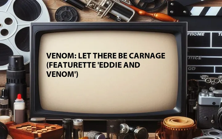 Venom: Let There Be Carnage (Featurette 'Eddie and Venom')