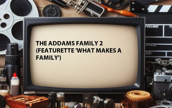 The Addams Family 2 (Featurette 'What Makes a Family')