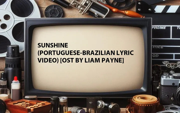 Sunshine (Portuguese-Brazilian Lyric Video) [OST by Liam Payne]
