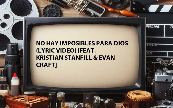 No Hay Imposibles Para Dios (Lyric Video) [Feat. Kristian Stanfill & Evan Craft]