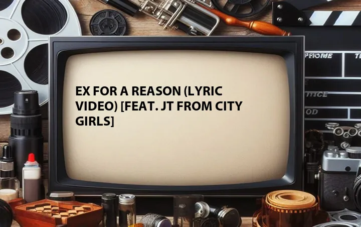 Ex for a Reason (Lyric Video) [Feat. JT From City Girls] 