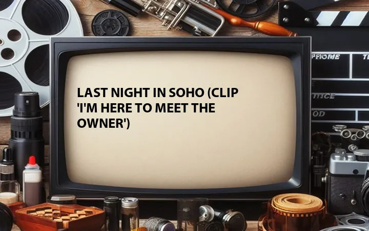 Last Night in Soho (Clip 'I'm Here to Meet the Owner')