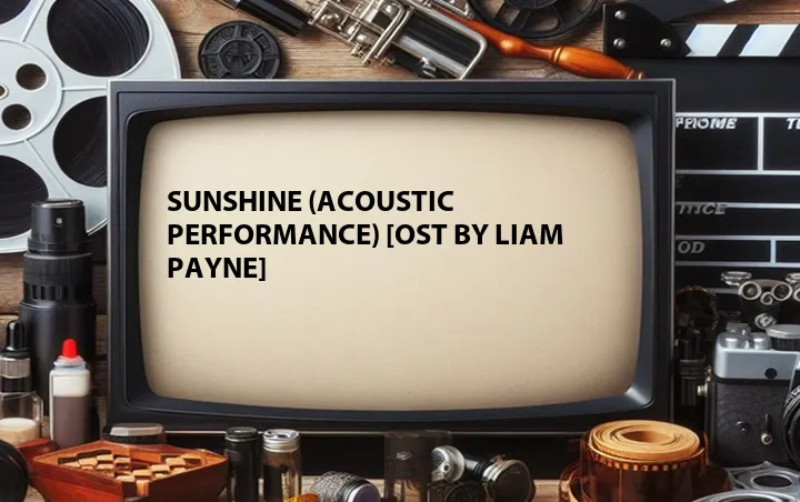 Sunshine (Acoustic Performance) [OST by Liam Payne]