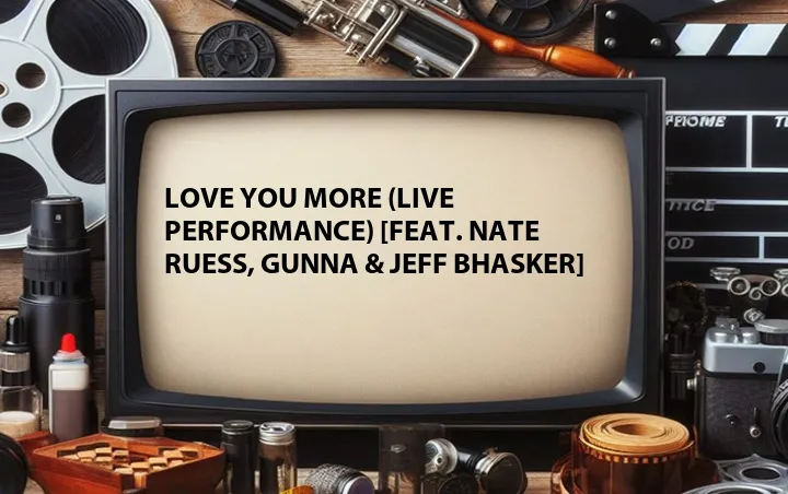 Love You More (Live Performance) [Feat. Nate Ruess, Gunna & Jeff Bhasker]