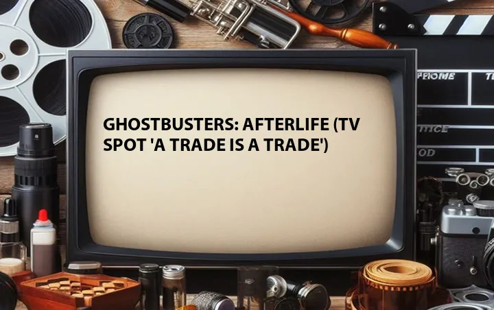 Ghostbusters: Afterlife (TV Spot 'A Trade Is a Trade')