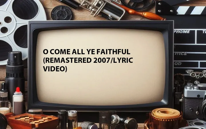 O Come All Ye Faithful (Remastered 2007/Lyric Video)