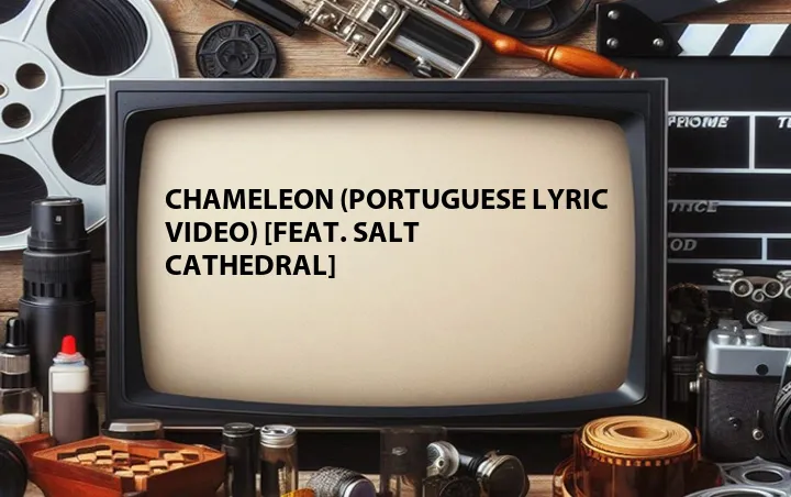 Chameleon (Portuguese Lyric Video) [Feat. Salt Cathedral]