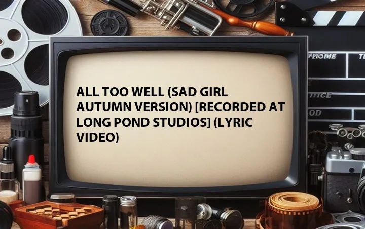 All Too Well (Sad Girl Autumn Version) [Recorded at Long Pond Studios] (Lyric Video)