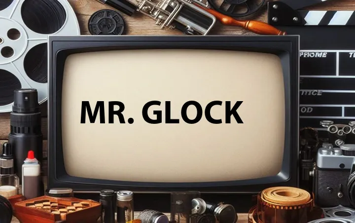 Mr. Glock